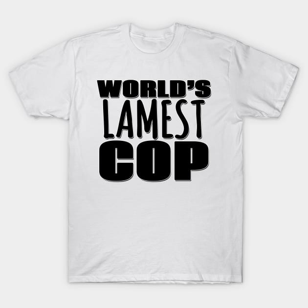 World's Lamest Cop T-Shirt by Mookle